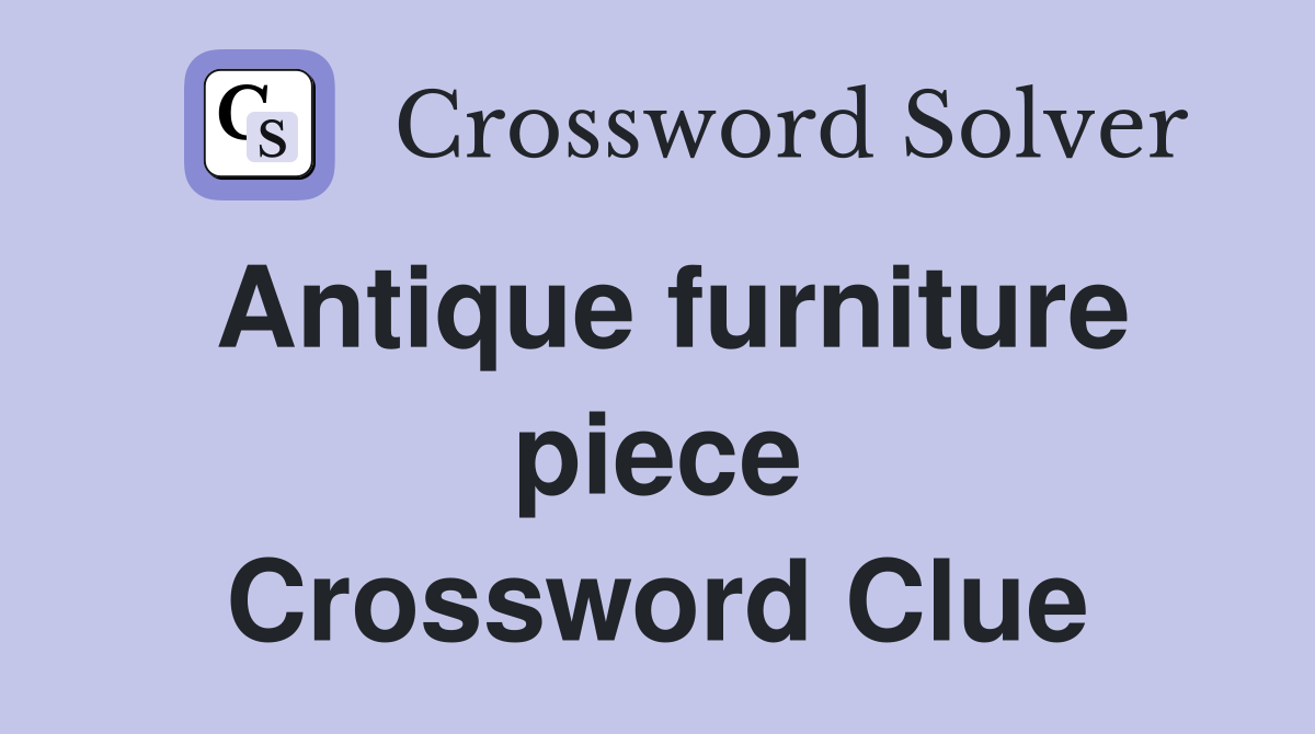 Antique furniture piece Crossword Clue