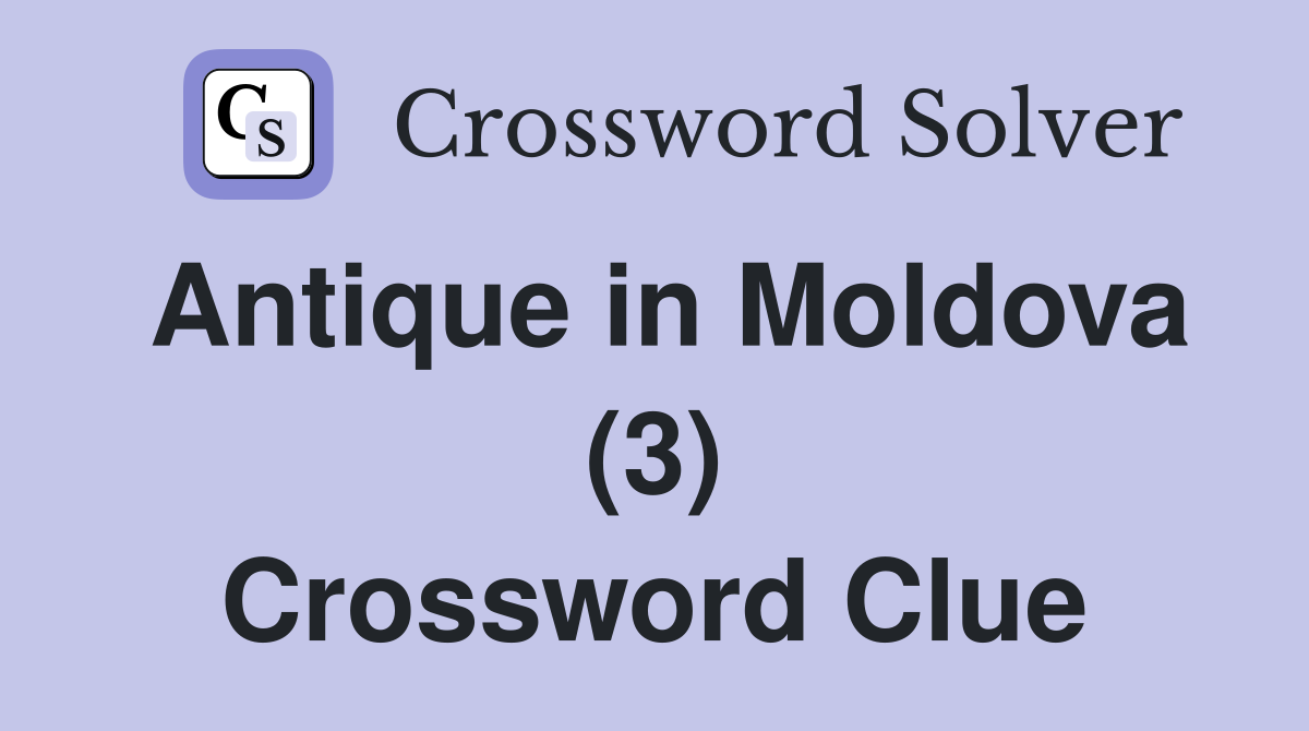 Antique in Moldova (3) Crossword Clue