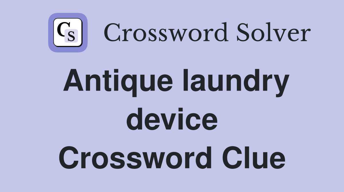 Antique laundry device Crossword Clue