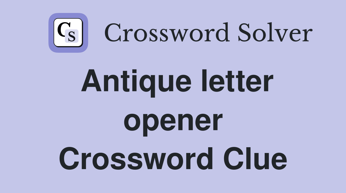 Antique letter opener Crossword Clue