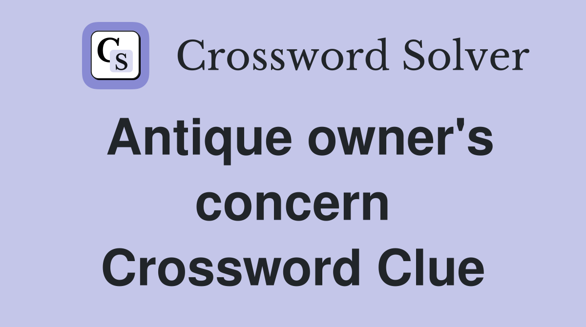 Antique owner's concern Crossword Clue
