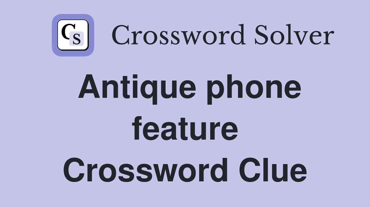 Antique phone feature Crossword Clue