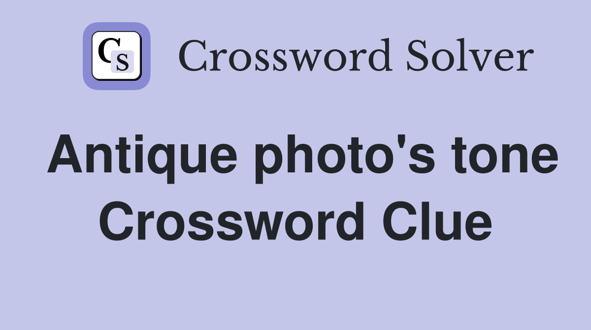 Antique photo's tone Crossword Clue