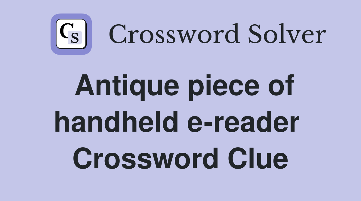 Antique piece of handheld e-reader  Crossword Clue