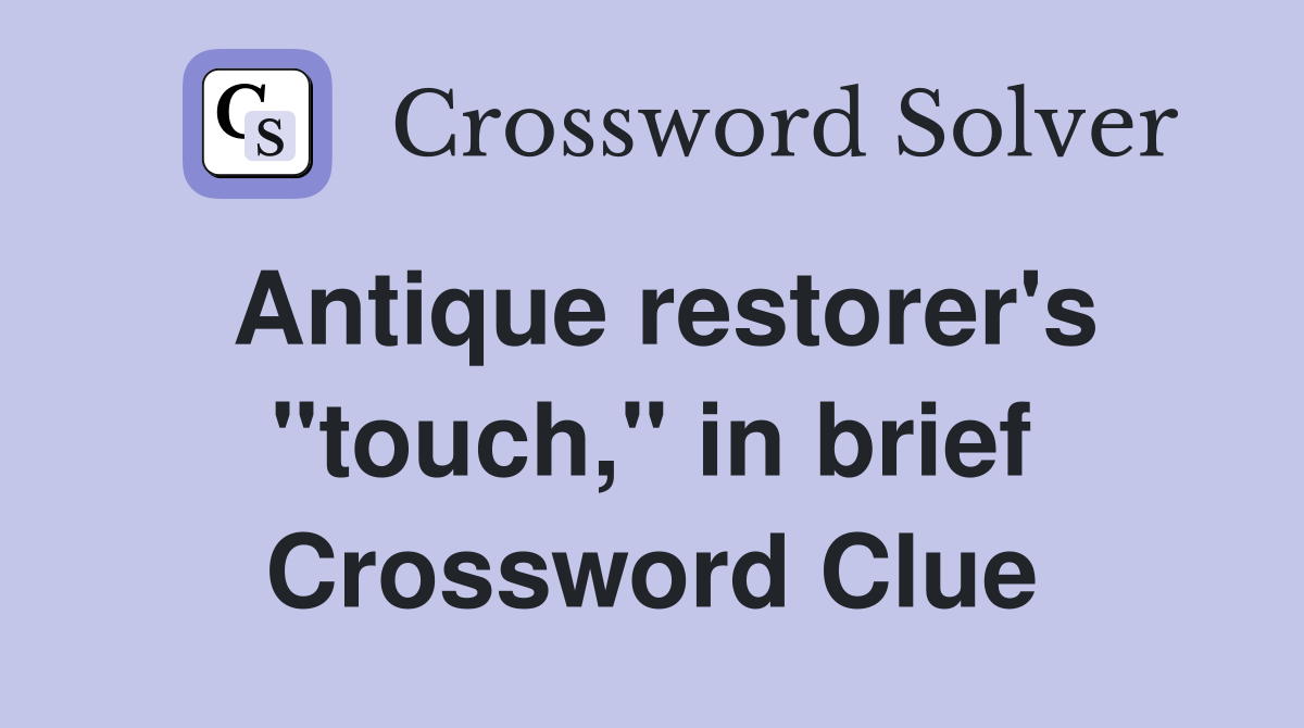 Antique restorer's "touch," in brief Crossword Clue