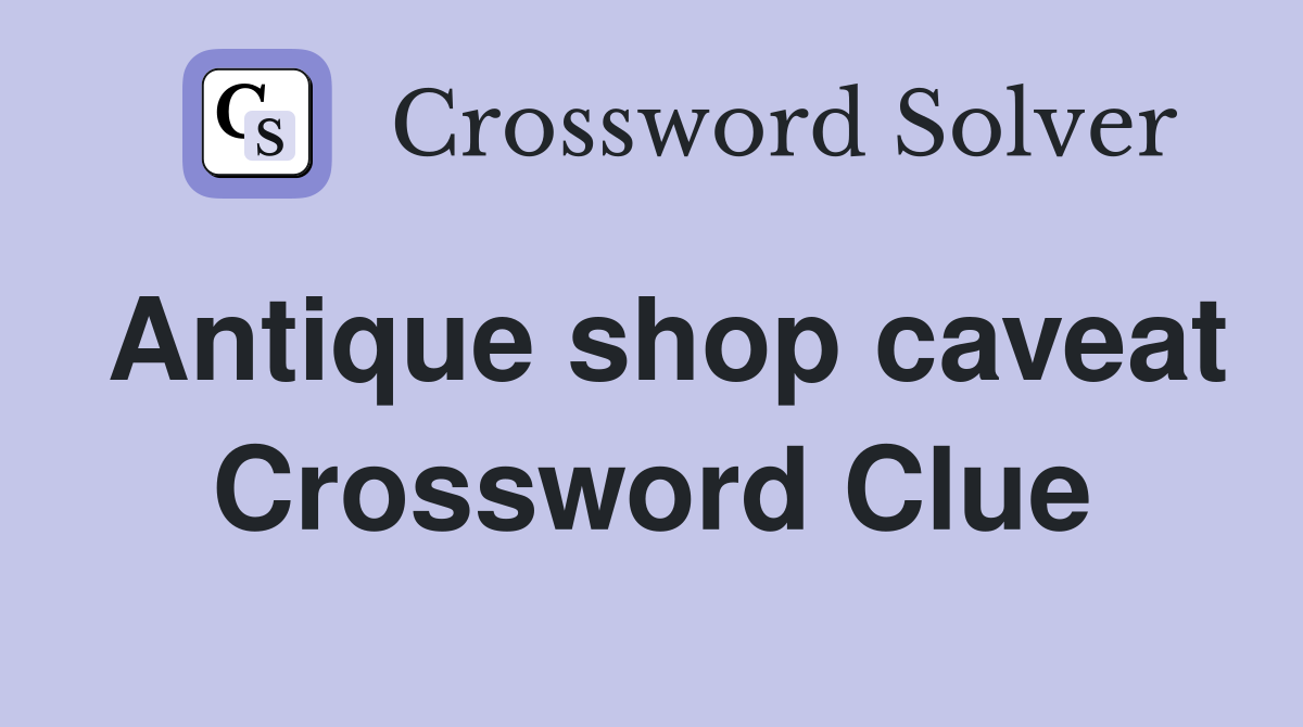 Antique shop caveat Crossword Clue