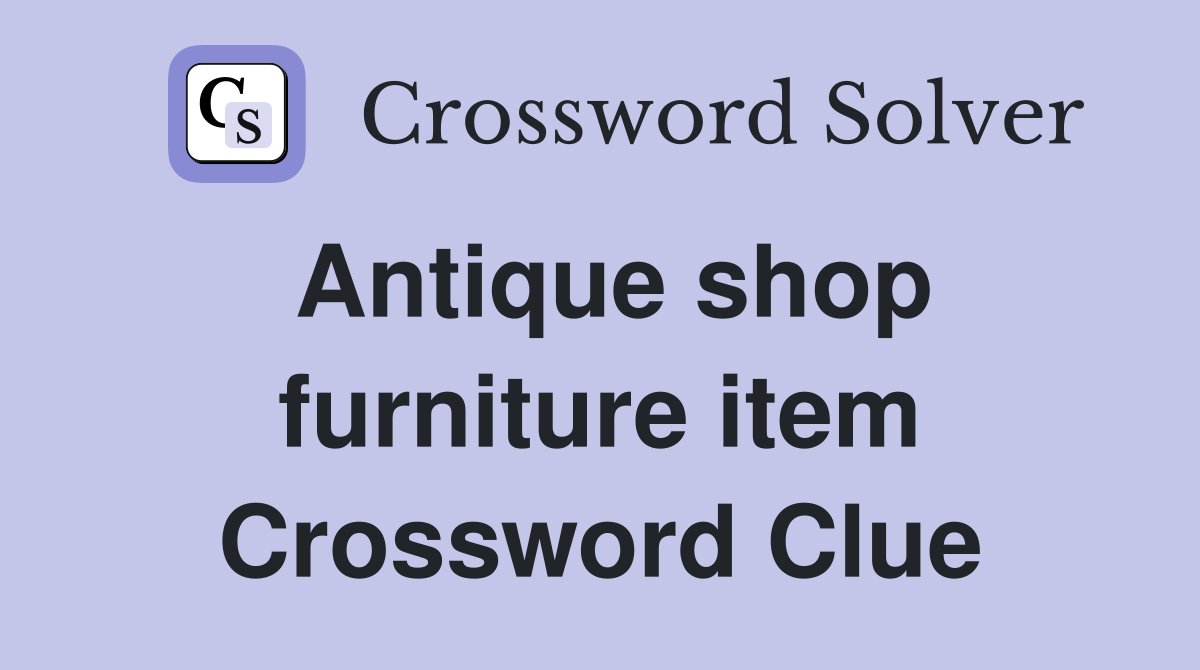 Antique shop furniture item Crossword Clue