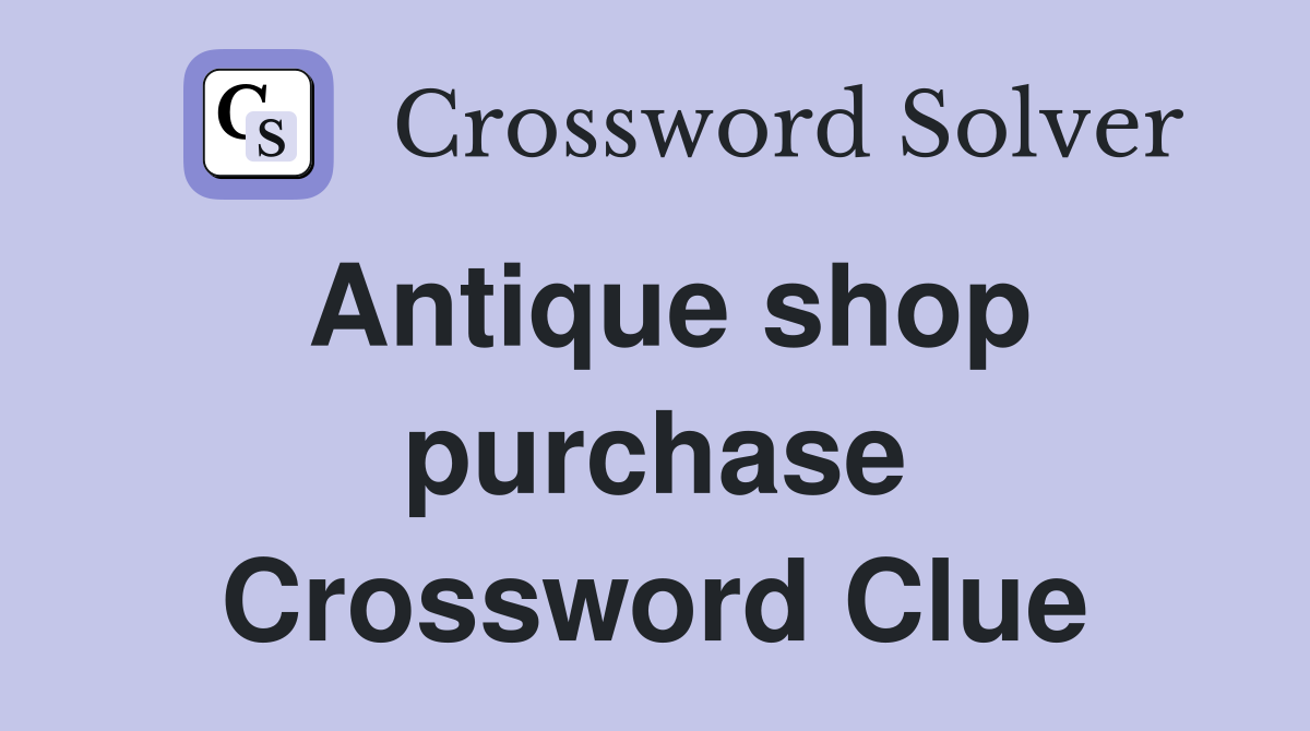 Antique shop purchase Crossword Clue