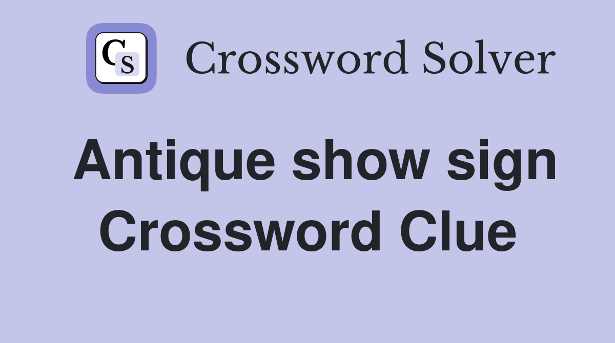 Antique show sign Crossword Clue