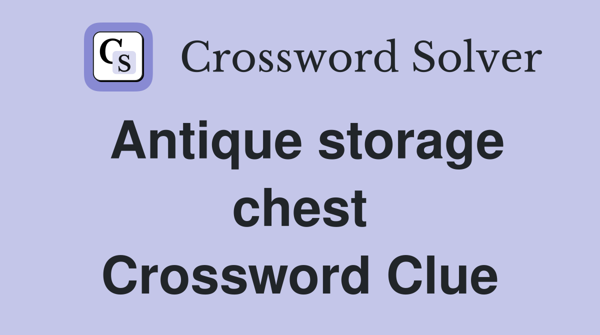 Antique storage chest Crossword Clue