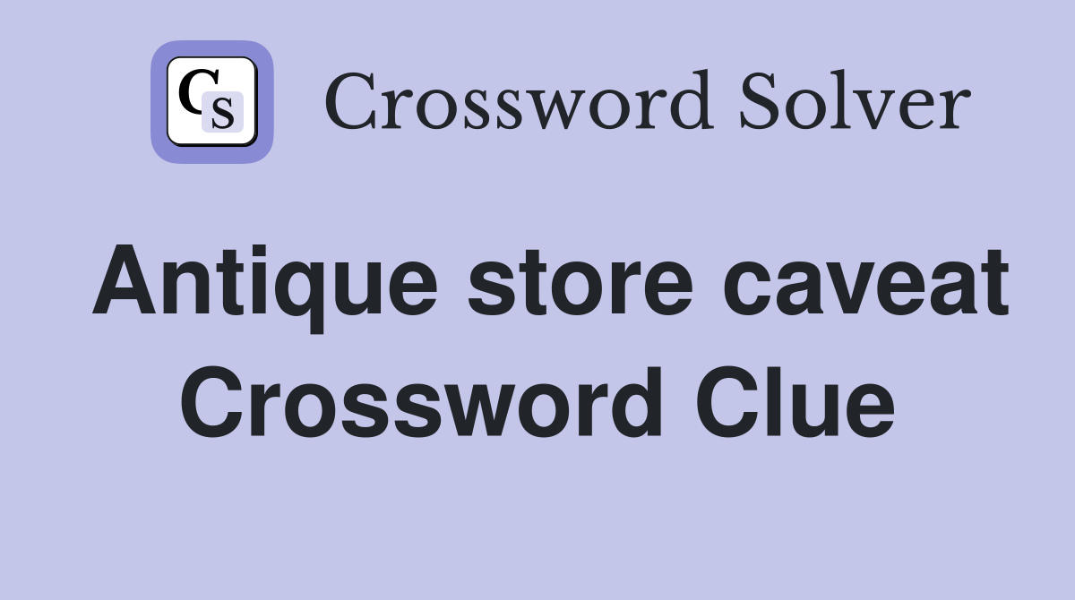 Antique store caveat Crossword Clue