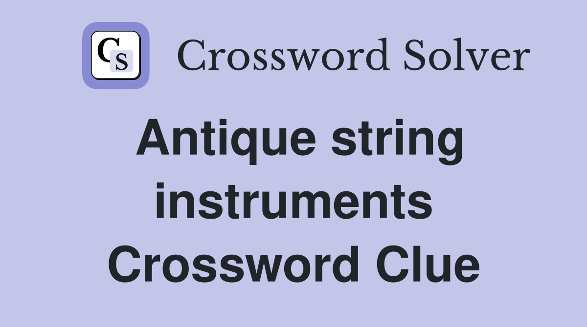 Antique string instruments Crossword Clue
