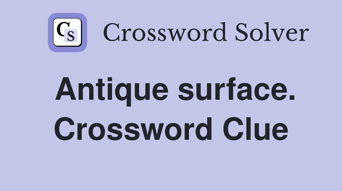 Antique surface. Crossword Clue