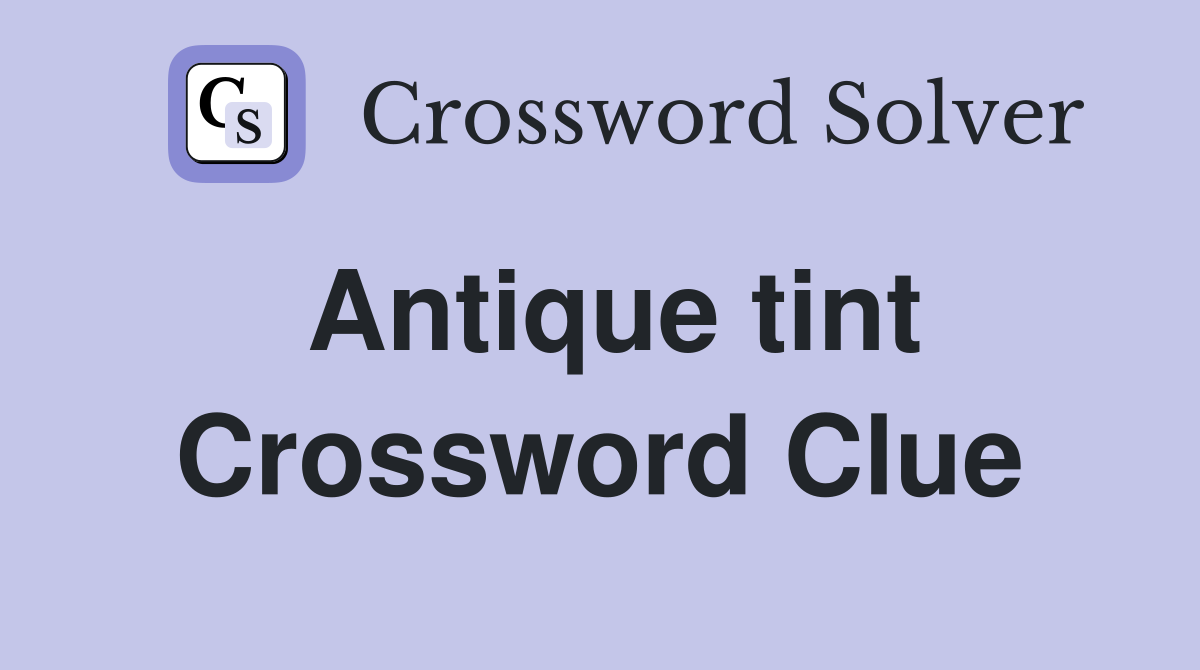 Antique tint Crossword Clue