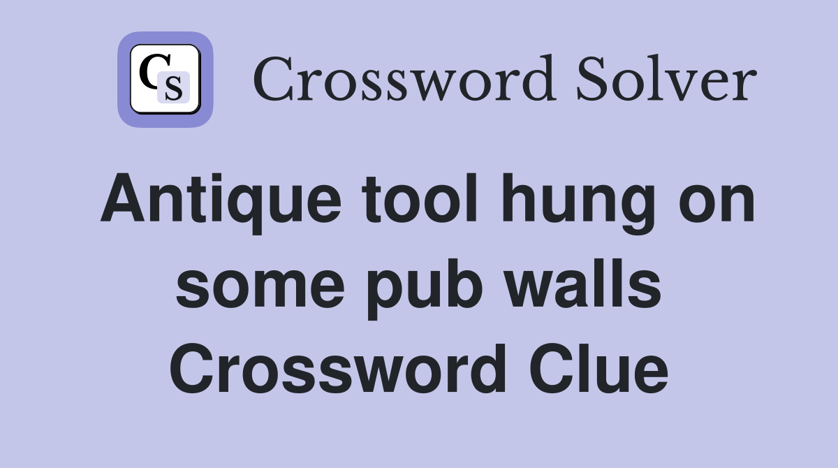 Antique tool hung on some pub walls Crossword Clue