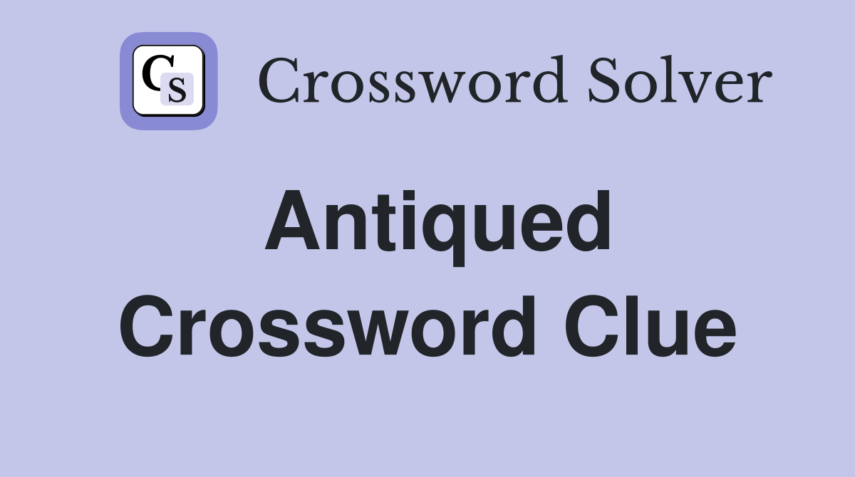 Antiqued Crossword Clue