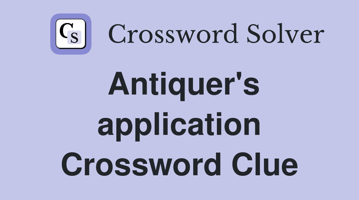 Antiquer's application Crossword Clue