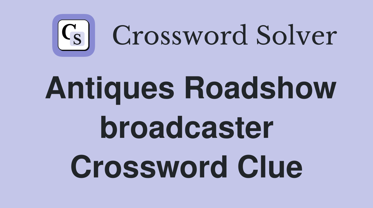Antiques Roadshow broadcaster Crossword Clue