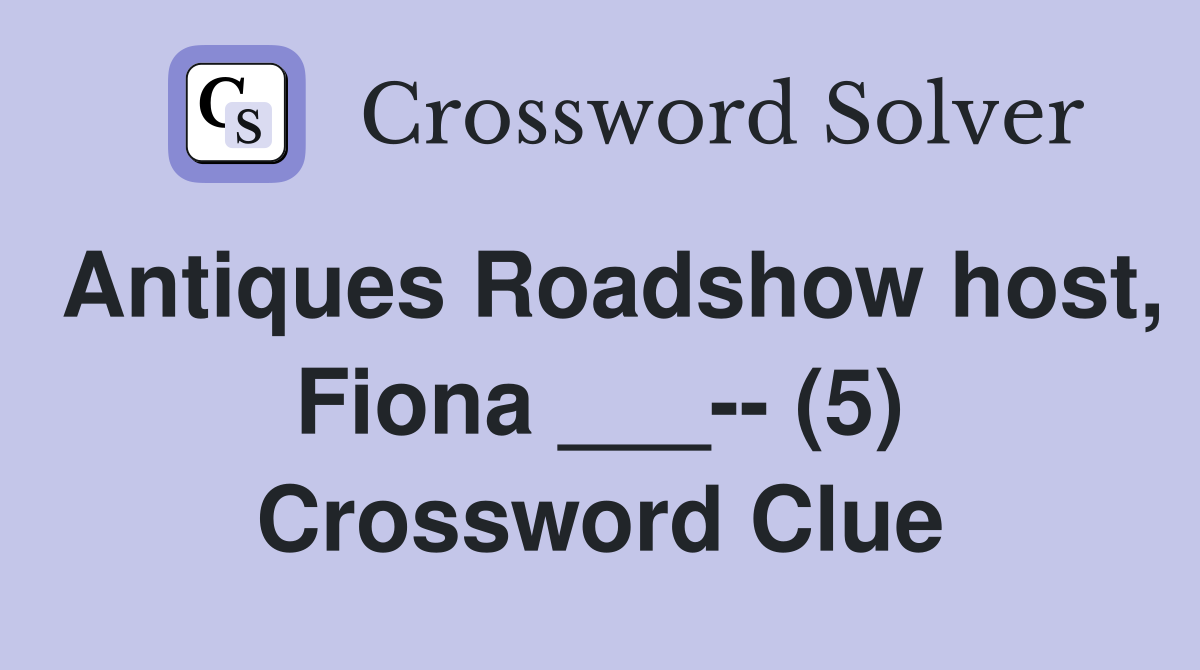Antiques Roadshow host, Fiona ___-- (5) Crossword Clue