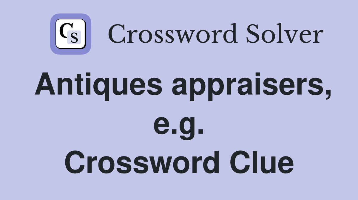 Antiques appraisers, e.g. Crossword Clue