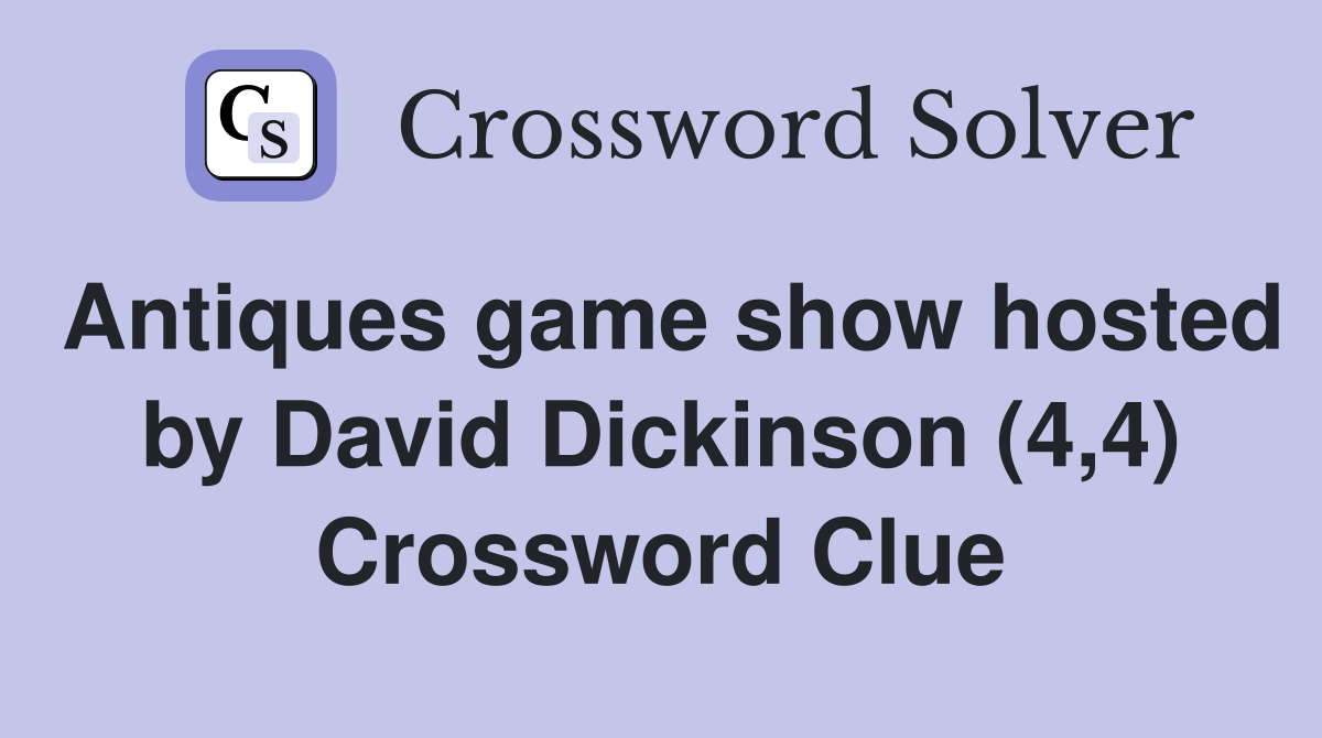 Antiques game show hosted by David Dickinson (4,4) Crossword Clue
