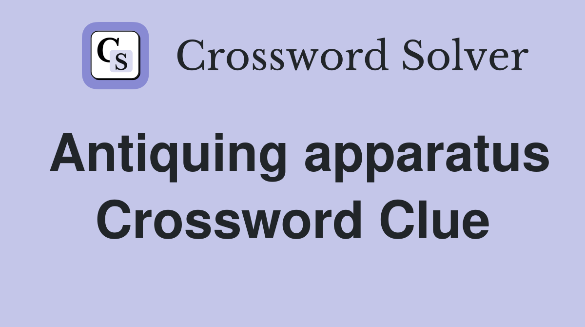 Antiquing apparatus Crossword Clue
