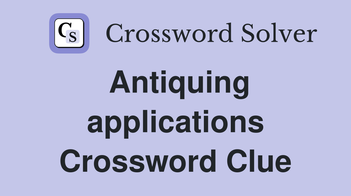 Antiquing applications Crossword Clue