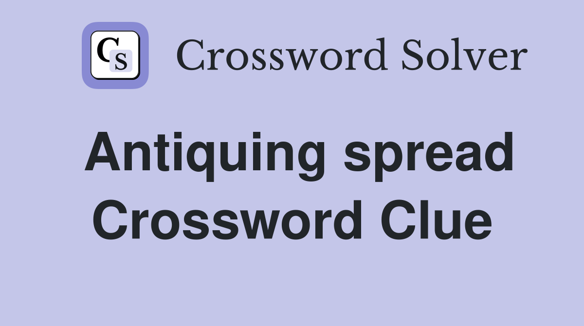 Antiquing spread Crossword Clue