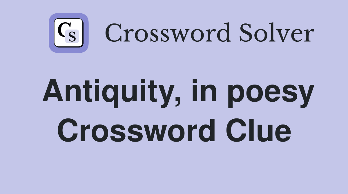 Antiquity, in poesy Crossword Clue