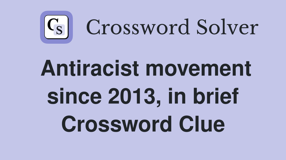 Antiracist movement since 2013, in brief Crossword Clue