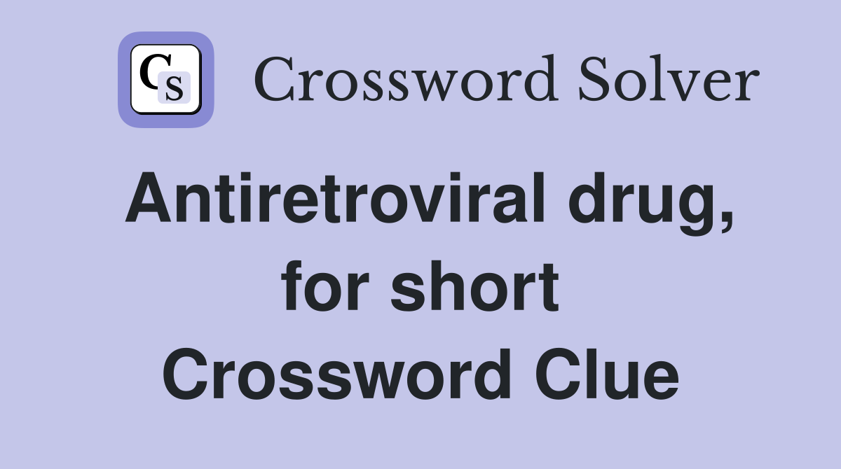 Antiretroviral drug, for short Crossword Clue