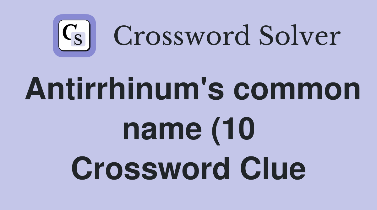 Antirrhinum #39 s common name (10) Crossword Clue Answers Crossword Solver Antirrhinum #39 s common name (10) Crossword Clue Answers Crossword Solver