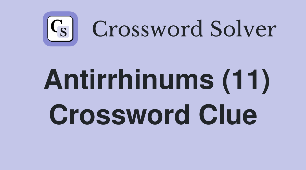 Antirrhinums (11) Crossword Clue