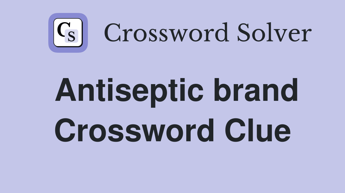 Antiseptic brand Crossword Clue