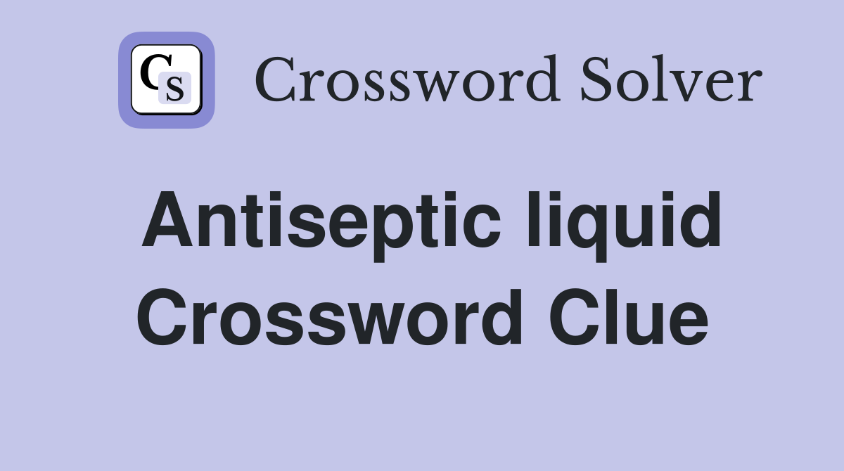 Antiseptic liquid Crossword Clue