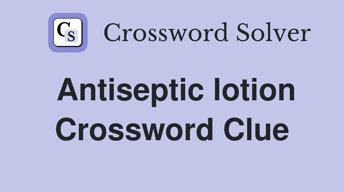 Antiseptic lotion Crossword Clue