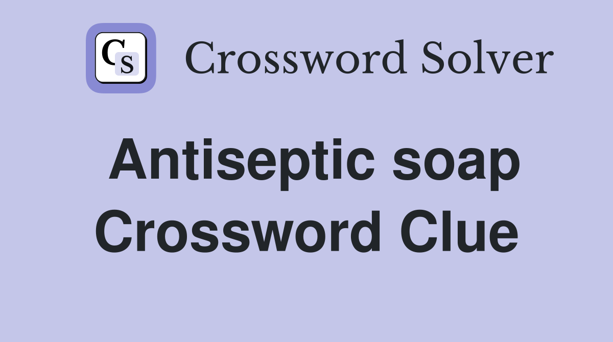Antiseptic soap Crossword Clue