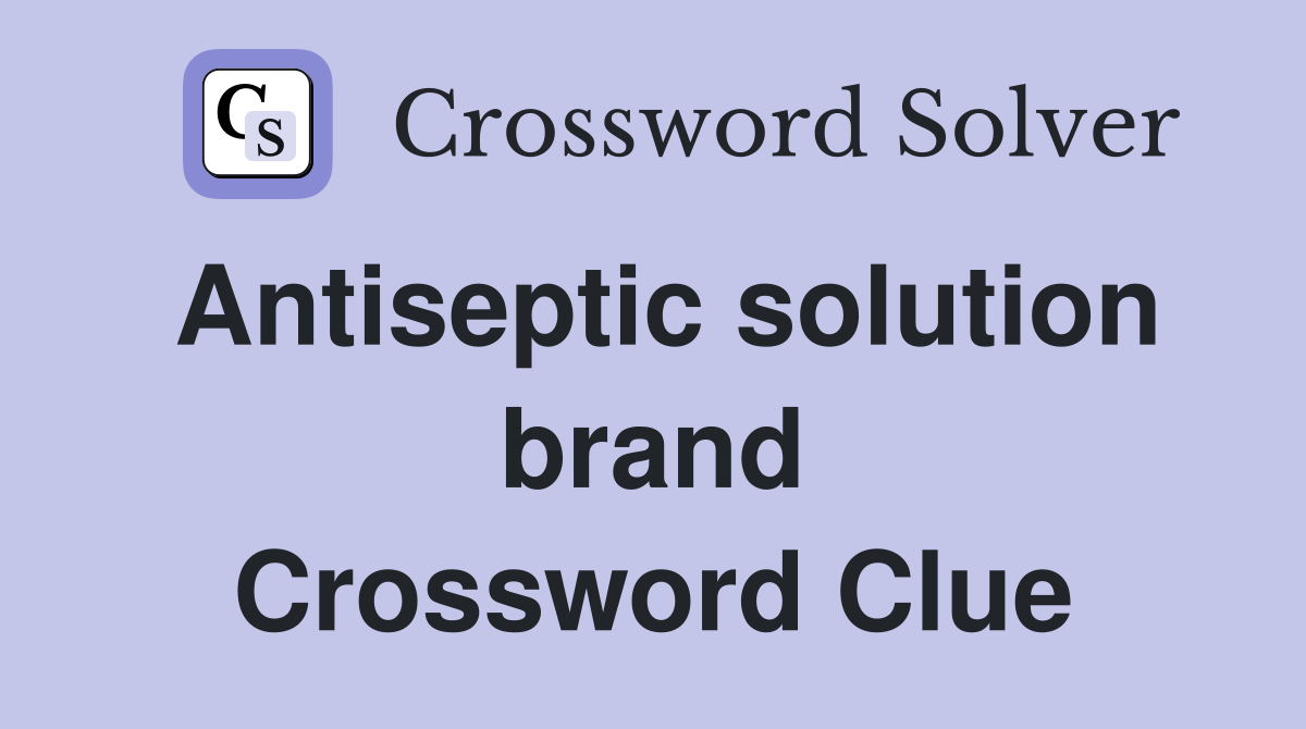 Antiseptic solution brand Crossword Clue