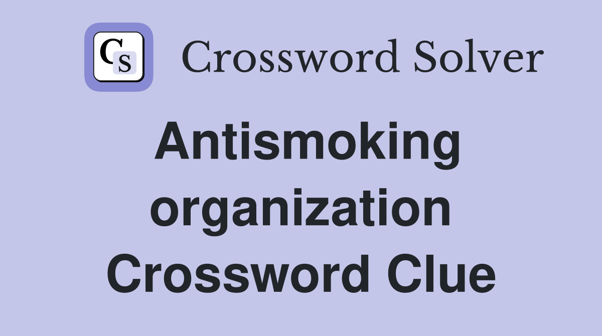 Antismoking organization Crossword Clue