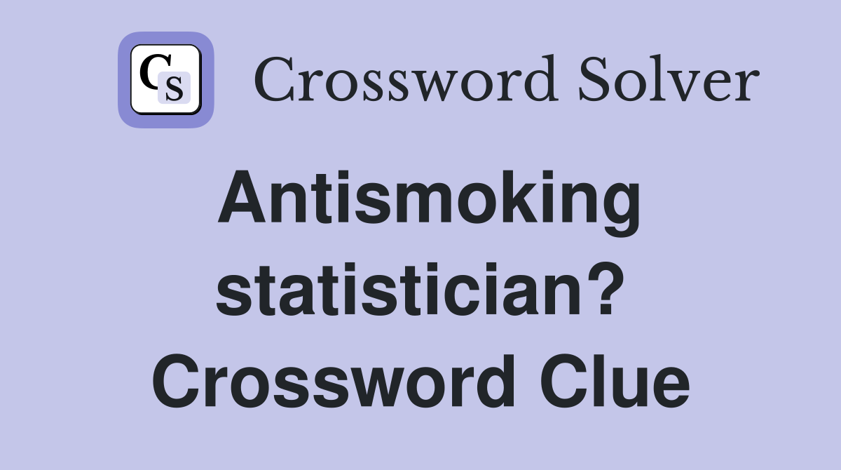 Antismoking statistician? Crossword Clue