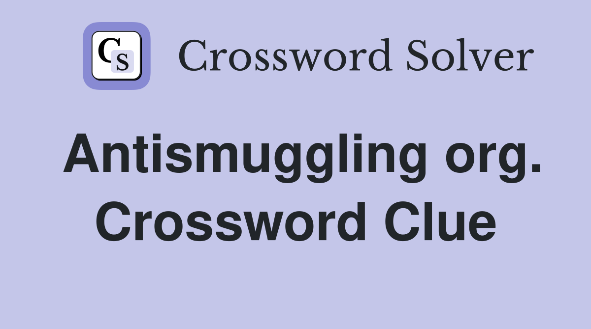 Antismuggling org. Crossword Clue