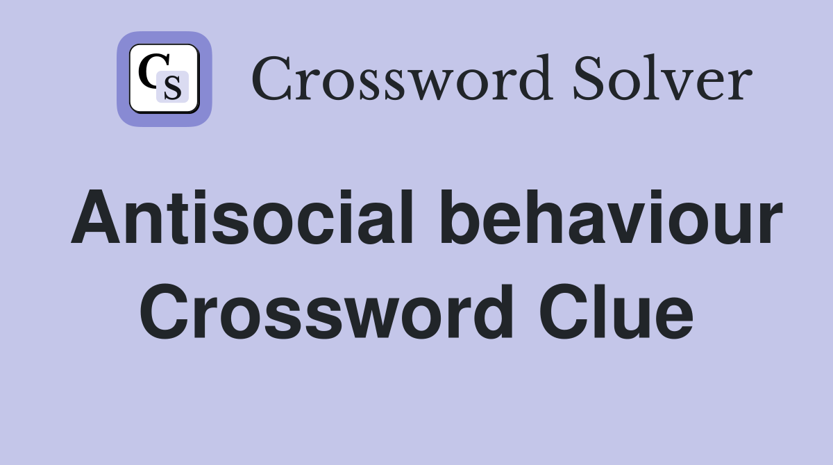 Antisocial behaviour Crossword Clue
