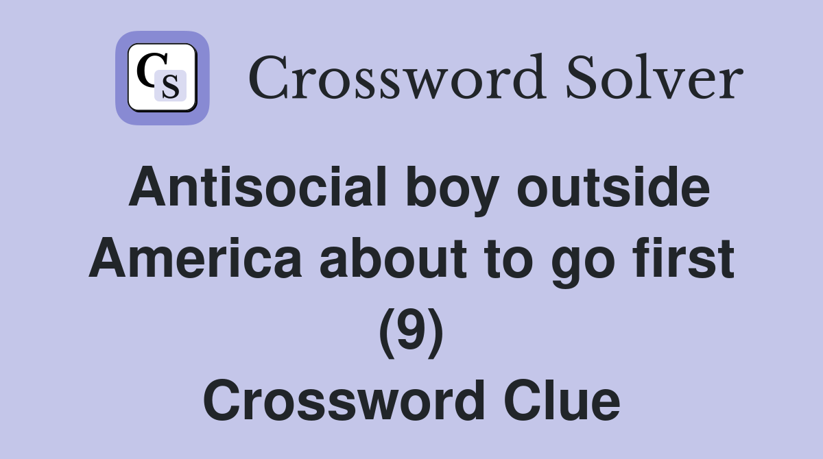 Antisocial boy outside America about to go first (9) Crossword Clue