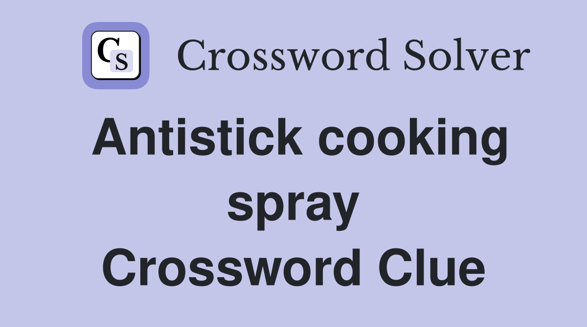 Antistick cooking spray Crossword Clue