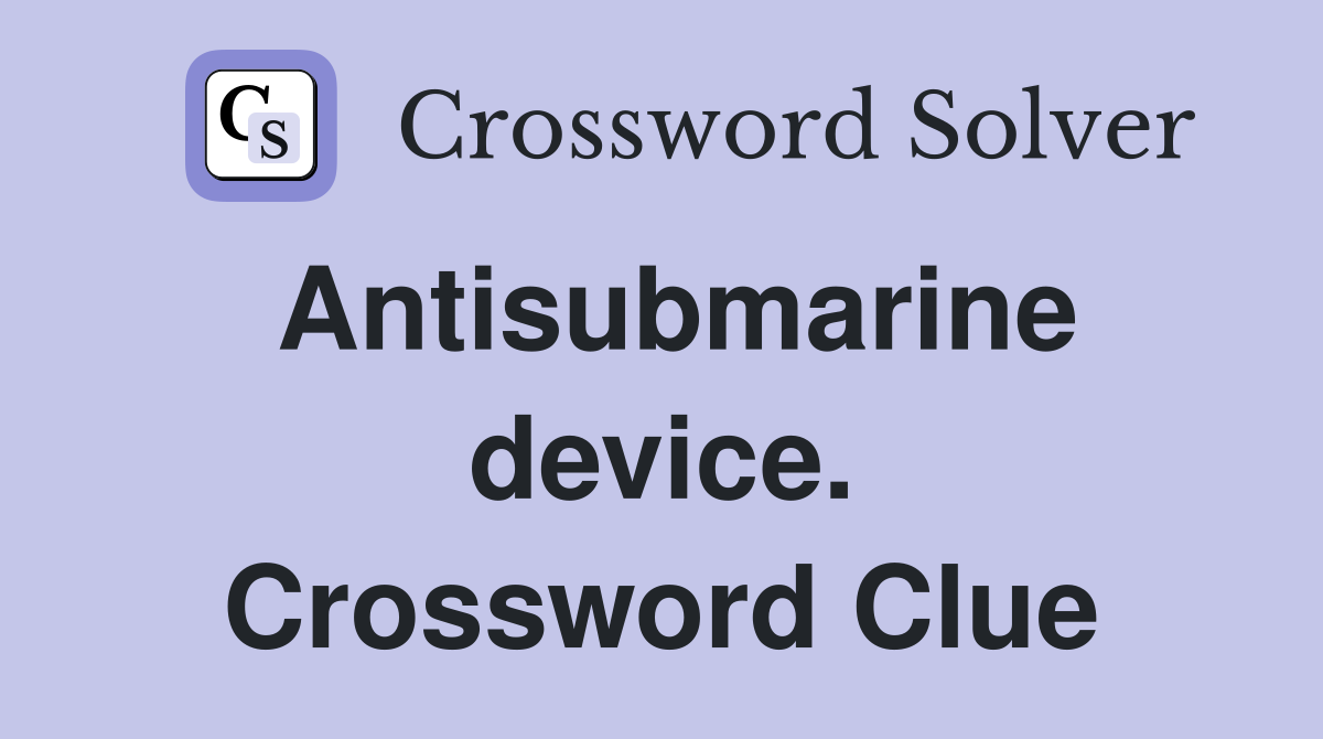 Antisubmarine device. Crossword Clue