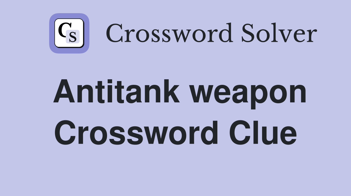 Antitank weapon Crossword Clue
