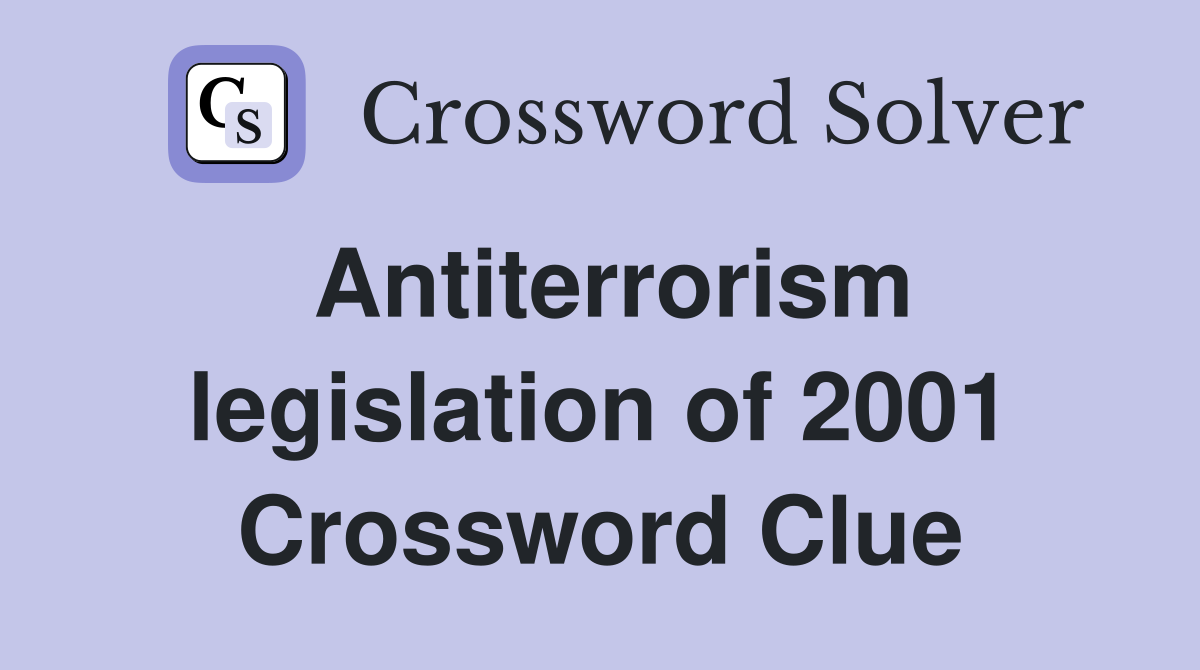 Antiterrorism legislation of 2001 Crossword Clue