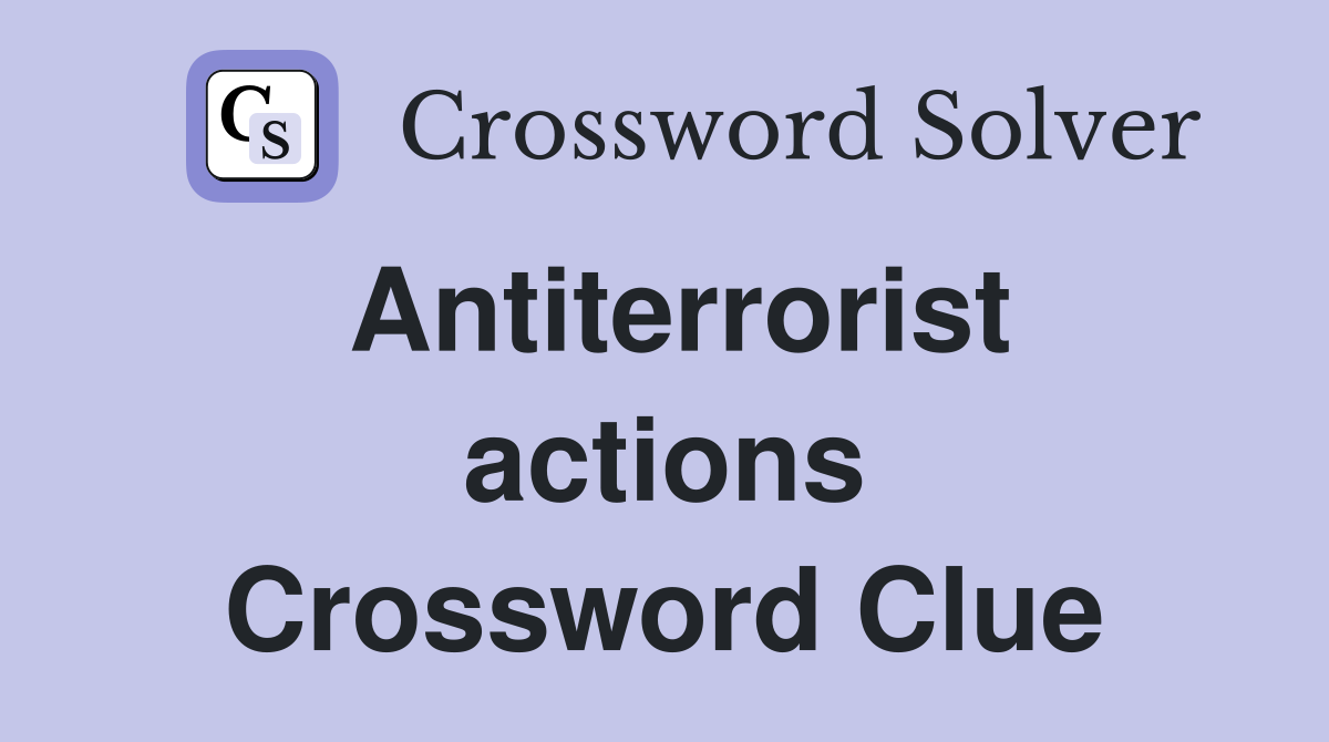 Antiterrorist actions Crossword Clue