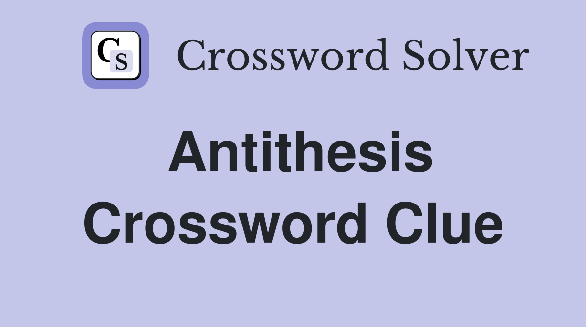 Antithesis Crossword Clue