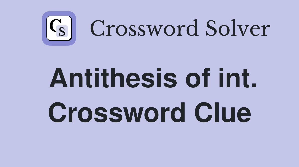Antithesis of int. Crossword Clue